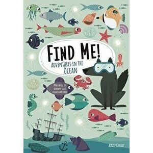 Find Me! Adventures in the Ocean: Play Along to Sharpen Your Vision and Mind, Paperback - Agnese Baruzzi imagine