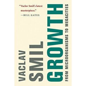 Growth: From Microorganisms to Megacities, Paperback - Vaclav Smil imagine
