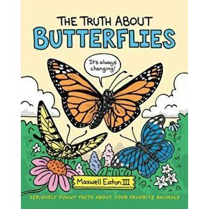 Truth About Butterflies, Hardback - Iii Maxwell Eaton imagine