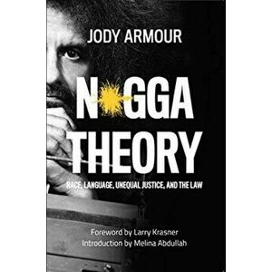 N*gga Theory. Race, Language, Unequal Justice, and the Law, Paperback - Jody David Armour imagine