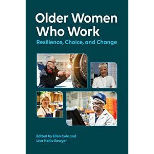 Older Women Who Work: Resilience, Choice, and Change, Paperback - Ellen Cole imagine