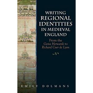 Writing Regional Identities in Medieval England - From the Gesta Herwardi to Richard Coer de Lyon, Hardback - Emily Dolmans imagine