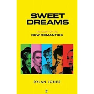 Sweet Dreams. From Club Culture to Style Culture, the Story of the New Romantics, Hardback - DylanJones imagine
