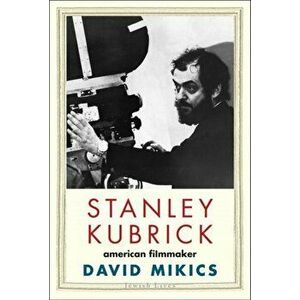Stanley Kubrick. American Filmmaker, Hardback - David Mikics imagine