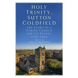 Holy Trinity, Sutton Coldfield. The Story of a Parish Church and its People, 1250-2020, Paperback - *** imagine
