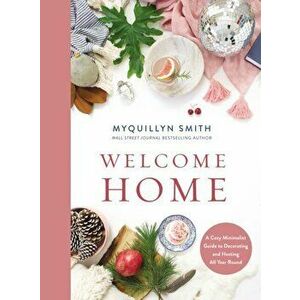 Welcome Home. A Cozy Minimalist Guide to Decorating and Hosting All Year Round, Hardback - Myquillyn Smith imagine