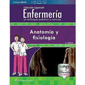 Colección Lippincott Enfermería. Un Enfoque Práctico Y Conciso: Anatomía Y Fisiología, Paperback - *** imagine
