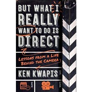 But What I Really Want to Do Is Direct. Lessons from a Life Behind the Camera, Paperback - Ken Kwapis imagine