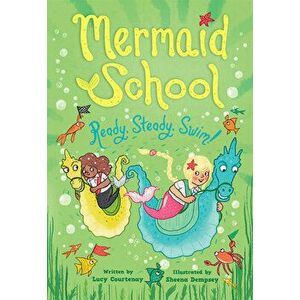 Ready, Steady, Swim! (Mermaid School 3), Paperback - Lucy Courtenay imagine