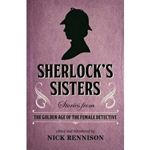 Sherlock's Sisters. Stories from the Golden Age of the Female Detective, Paperback - *** imagine