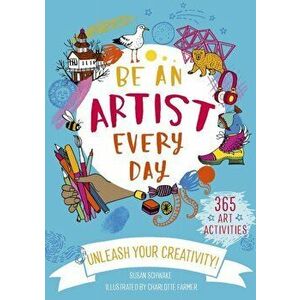 Be An Artist Every Day, Paperback - Susan Schwake imagine