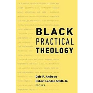 Black Practical Theology, Hardcover - Dale P. Andrews imagine
