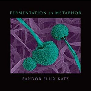 Fermentation as Metaphor, Hardback - Sandor Ellix Katz imagine