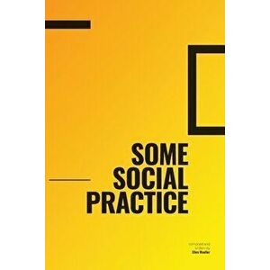 Some Social Practice, Paperback - Ellen Mueller imagine