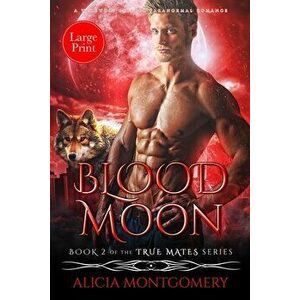 Blood Moon (Large Print): A Werewolf Shifter Paranormal Romance, Paperback - Alicia Montgomery imagine