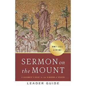 Sermon on the Mount Leader Guide: A Beginner's Guide to the Kingdom of Heaven, Paperback - Amy-Jill Levine imagine