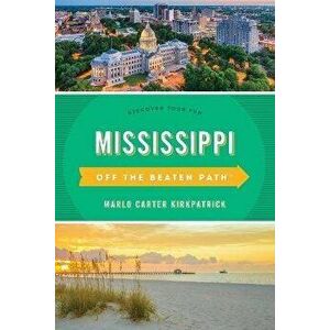 Mississippi Off the Beaten Path(r): Discover Your Fun, Paperback - Marlo Carter Kirkpatrick imagine