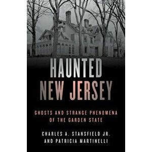 Haunted New Jersey: Ghosts and Strange Phenomena of the Garden State, Paperback - Patricia A. Martinelli imagine
