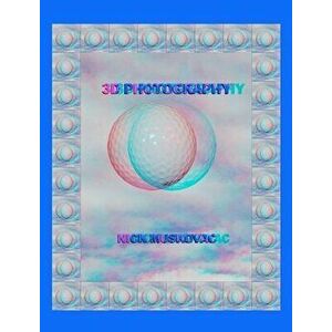 3D Photography, Hardcover - Nicholas Muskovac imagine