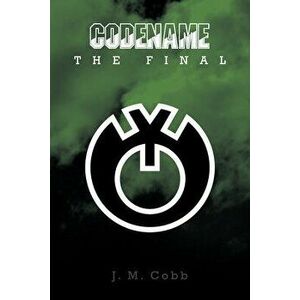 Codename: The Final, Paperback - J. M. Cobb imagine