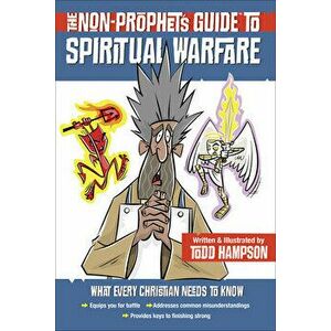 The Non-Prophet's Guide(tm) to Spiritual Warfare, Paperback - Todd Hampson imagine
