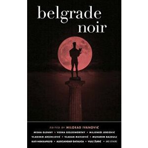Belgrade Noir, Paperback - Milorad Ivanovic imagine