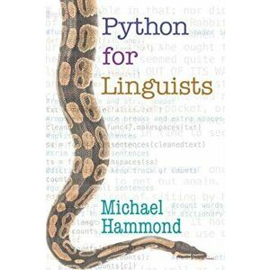 Python for Linguists, Paperback - Michael Hammond imagine