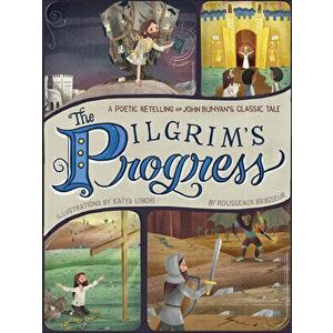 The Pilgrim's Progress: A Poetic Retelling of John Bunyan's Classic Tale, Hardcover - Rousseaux Brasseur imagine