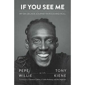 If You See Me: My Six-Decade Journey in Rock and Roll, Paperback - Pepé Willie imagine