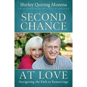 Second Chance At Love: Navigating the Path to Remarriage, Paperback - Shirley Quiring Mozena imagine