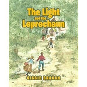 The Light and the Leprechaun, Paperback - Cissie Bragan imagine