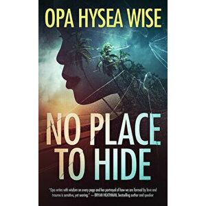 No Place to Hide, Paperback - Opa Hysea Wise imagine