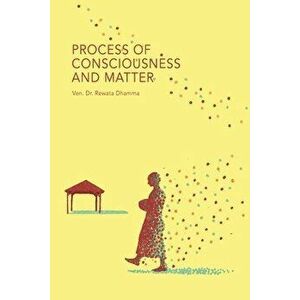 Process of Consciousness and Matter, Paperback - Rewata Dhamma imagine