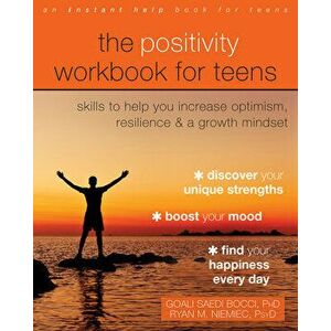 The Positivity Workbook for Teens: Skills to Help You Increase Optimism, Resilience, and a Growth Mindset, Paperback - Goali Saedi Bocci imagine