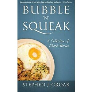 Bubble 'n' Squeak: A Collection of Short Stories, Paperback - Stephen J. Groak imagine
