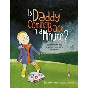 Is Daddy Coming Back in a Minute?. Explaining (Sudden) Death in Words Very Young Children Can Understand, Paperback - Alex Barber imagine