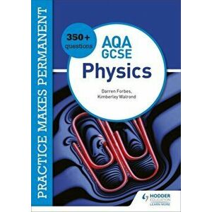 Practice makes permanent: 350+ questions for AQA GCSE Physics, Paperback - Darren Forbes imagine