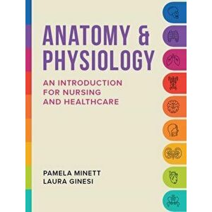 Anatomy & Physiology. An introduction for nursing and healthcare, Paperback - Laura Ginesi imagine