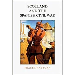 Scotland and the Spanish Civil War. 'Living, Thinking, Dreaming Spain', Hardback - Fraser Raeburn imagine