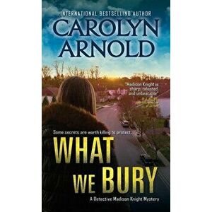 What We Bury, Paperback - Carolyn Arnold imagine