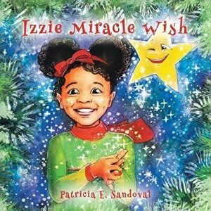 Izzie Miracle Wish, Paperback - Patricia E. Sandoval imagine