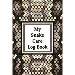 My Snake Care Log Book: Healthy Reptile Habitat - Pet Snake Needs - Daily Easy To Use, Paperback - Patricia Larson imagine