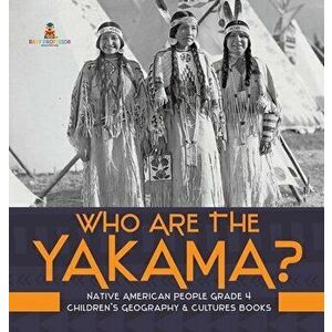 Who Are the Yakama? - Native American People Grade 4 - Children's Geography & Cultures Books, Hardcover - *** imagine