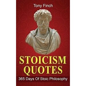 Stoicism Quotes: 365 Days of Stoic Philosophy, Hardcover - Tony Finch imagine