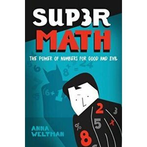 Supermath. The Power of Numbers for Good and Evil, Hardback - Anna Weltman imagine