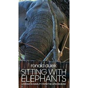 Sitting with Elephants, Hardcover - Ronald Dulek imagine
