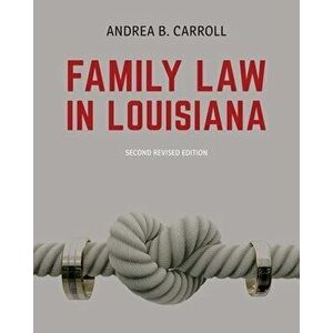 Family Law in Louisiana - Second Edition, Paperback - Andrea B. Carroll imagine
