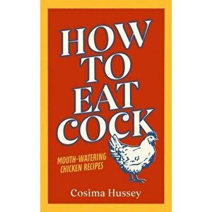 How to Eat Cock, Hardback - Cosima Hussey imagine
