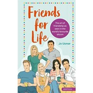 Friends for Life. The art of friendship as seen in the world's favourite sitcom, Hardback - Jo Usmar imagine