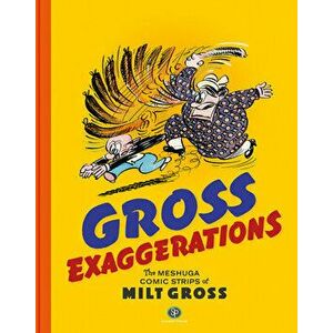 Gross Exaggerations: The Meshuga Comic Strips of Milt Gross, Hardcover - Milt Gross imagine